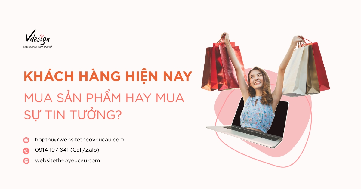 Khách hàng ngày nay mua sản phẩm hay mua sự tin tưởng?