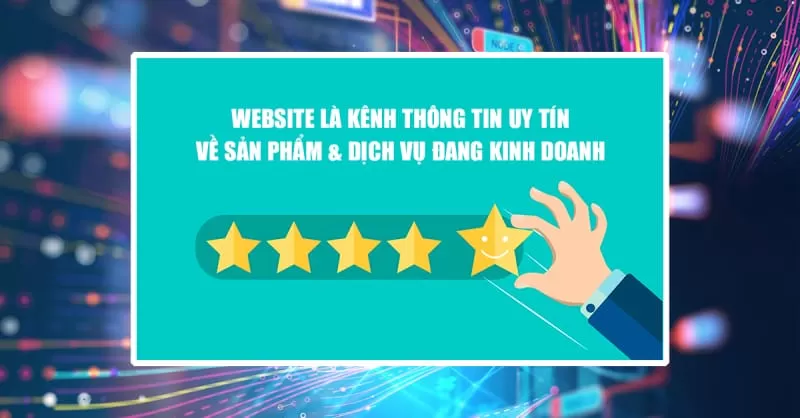 Website là kênh thông tin uy tín về sản phẩm và dịch vụ