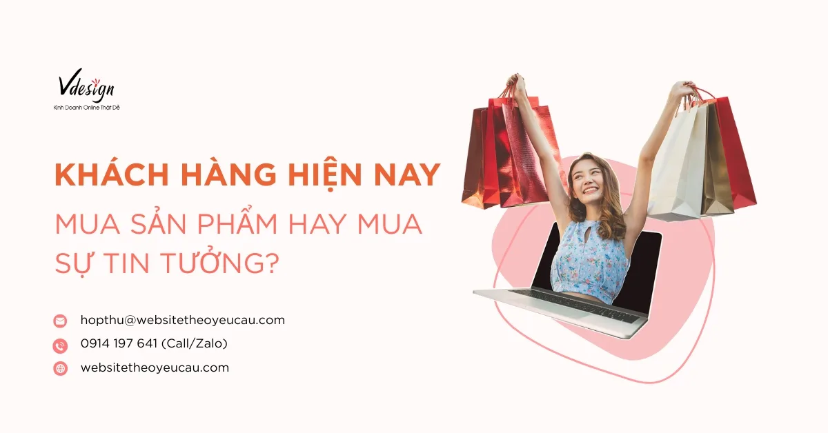 Khách hàng ngày nay mua sản phẩm hay mua sự tin tưởng?