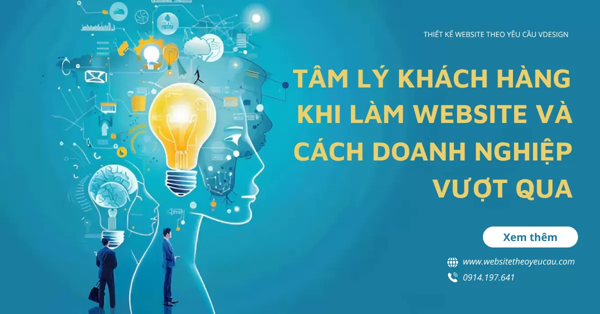 Tâm lý khách hàng khi làm website và cách doanh nghiệp vượt qua
