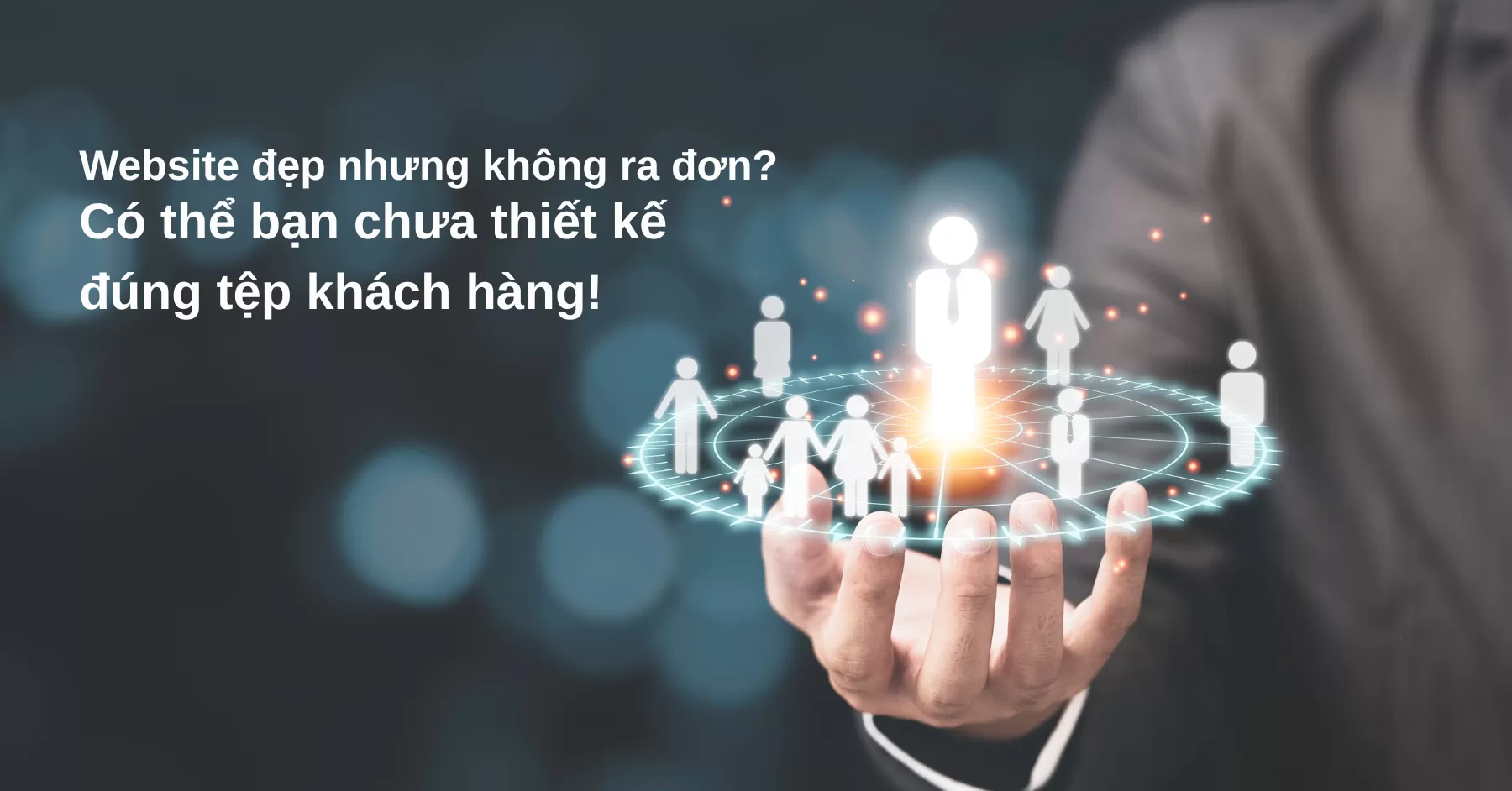 Vì sao cần thiết kế website theo tệp khách hàng?