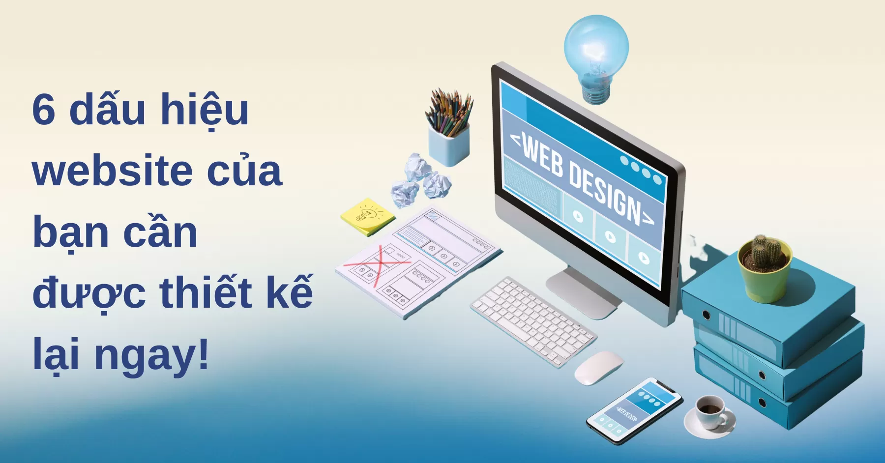 6 dấu hiệu website của bạn cần được thiết kế lại ngay