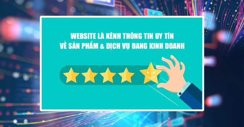 Website là kênh thông tin uy tín về sản phẩm và dịch vụ