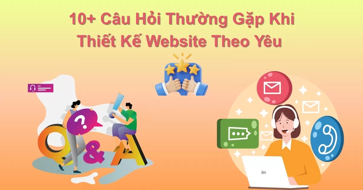 10+ Câu hỏi thường gặp khi thiết kế website theo yêu cầu